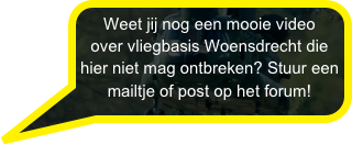Weet jij nog een mooie video over vliegbasis Woensdrecht die hier niet mag ontbreken? Stuur een mailtje of post op het forum!